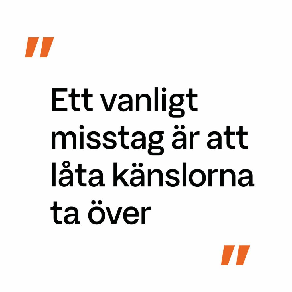 Ett vanligt misstag är att låta känslorna ta över.